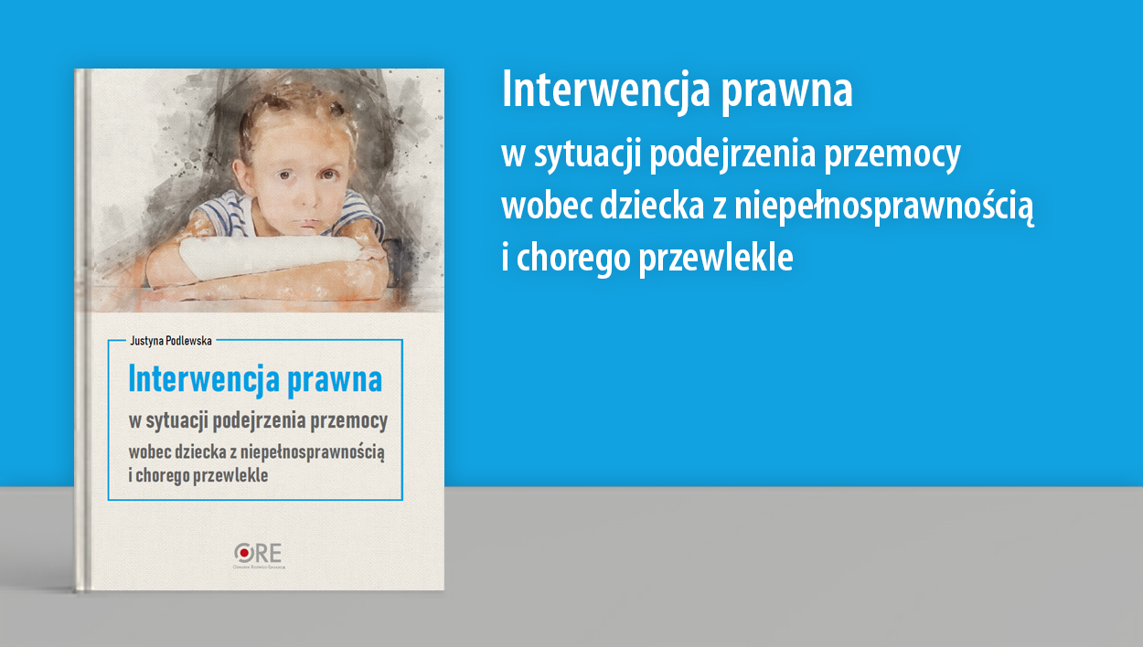 Interwencja prawna w&nbsp;sytuacji podejrzenia przemocy wobec dziecka z&nbsp;niepełnosprawnością i&nbsp;chorego przewlekle
