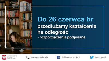 Kształcenie na&nbsp;odległość w&nbsp;szkołach i&nbsp;placówkach przedłużone do&nbsp;26 czerwca br.&nbsp;– rozporządzenie podpisane
