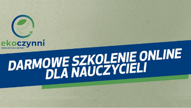 Program edukacyjno-ekologiczny EKOczynni – konkurs i&nbsp;bezpłatne szkolenia online dla nauczycieli