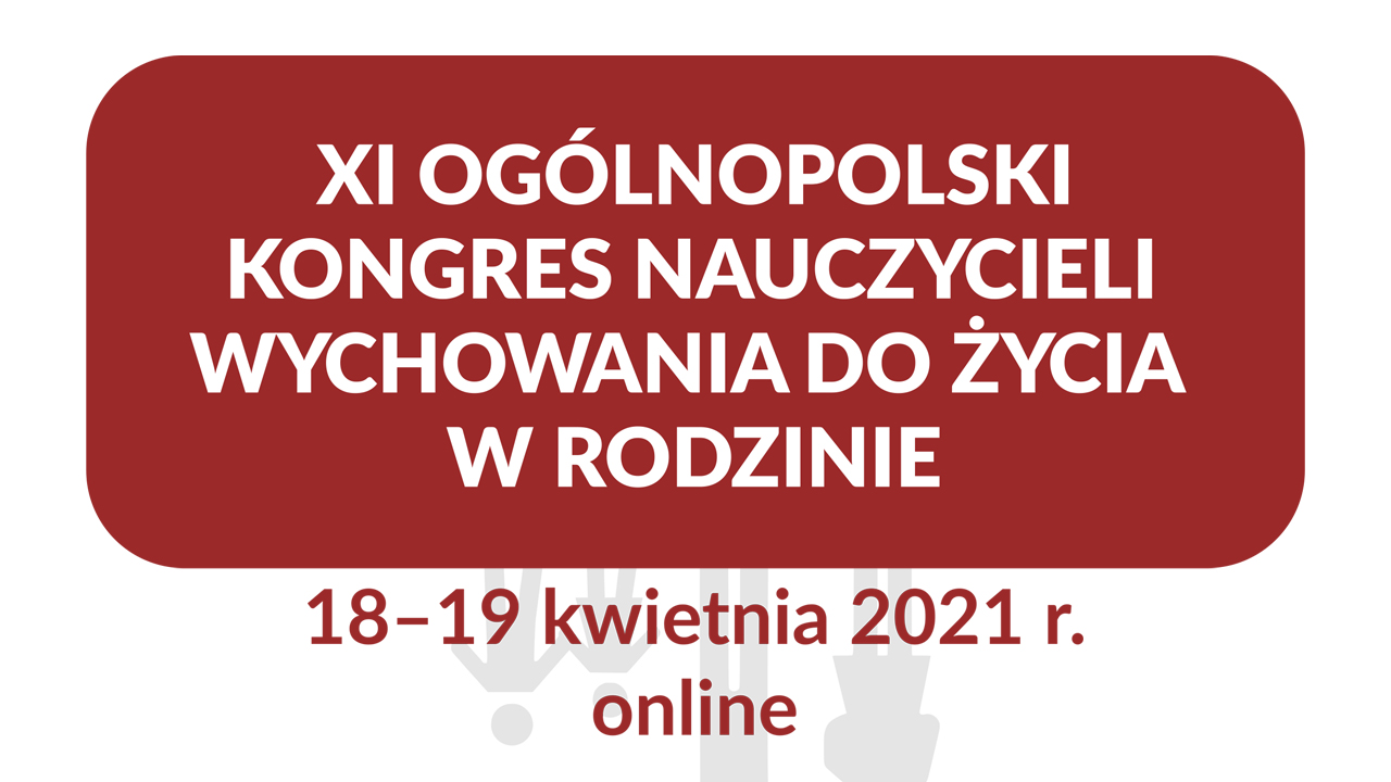 XI Ogólnopolski Kongres Nauczycieli Wychowania do&nbsp;Życia w&nbsp;Rodzinie
