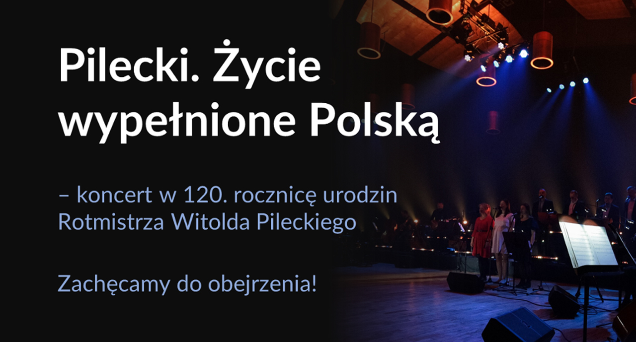 „Pilecki. Życie wypełnione Polską” – niezwykły koncert z&nbsp;okazji 120. rocznicy urodzin Rotmistrza
