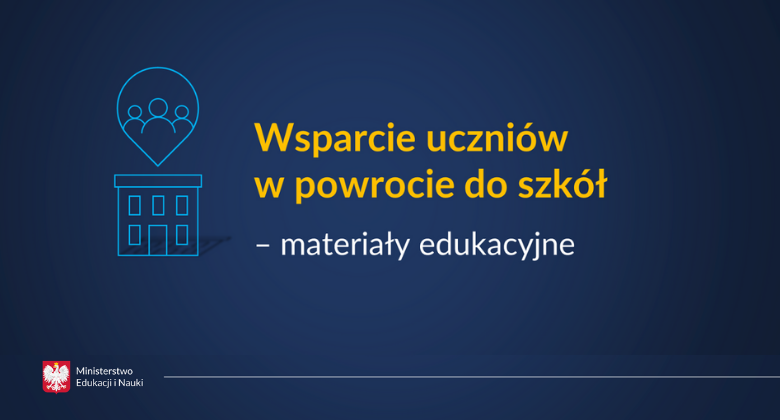 Wsparcie uczniów w&nbsp;powrocie do&nbsp;szkół – materiały edukacyjne
