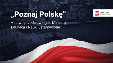 „Poznaj Polskę” – nowe przedsięwzięcie Ministra Edukacji i&nbsp;Nauki ustanowione