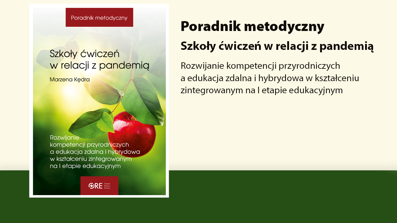 Poradnik metodyczny. Szkoły ćwiczeń w&nbsp;relacji z&nbsp;pandemią. Rozwijanie kompetencji przyrodniczych a&nbsp;edukacja zdalna i&nbsp;hybrydowa w&nbsp;kształceniu zintegrowanym na&nbsp;I&nbsp;etapie edukacyjnym
