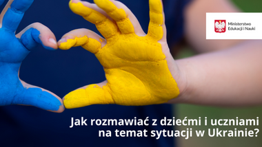 Jak rozmawiać z&nbsp;dziećmi i&nbsp;uczniami na&nbsp;temat sytuacji w&nbsp;Ukrainie – rekomendacje dla nauczycieli i&nbsp;pedagogów szkolnych