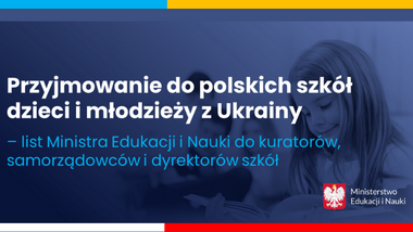 Przyjmowanie do&nbsp;polskich szkół dzieci i&nbsp;młodzieży z&nbsp;Ukrainy – list Ministra Edukacji i&nbsp;Nauki do&nbsp;kuratorów, samorządowców i&nbsp;dyrektorów szkół