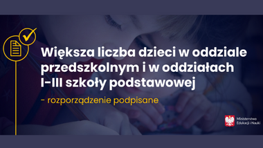 Większa liczba dzieci w&nbsp;oddziale przedszkolnym i&nbsp;w&nbsp;oddziałach I–III szkoły podstawowej – rozporządzenie podpisane