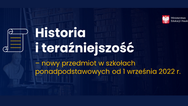 Historia i&nbsp;teraźniejszość – nowy przedmiot w&nbsp;szkołach ponadpodstawowych od&nbsp;1 września 2022&nbsp;r.