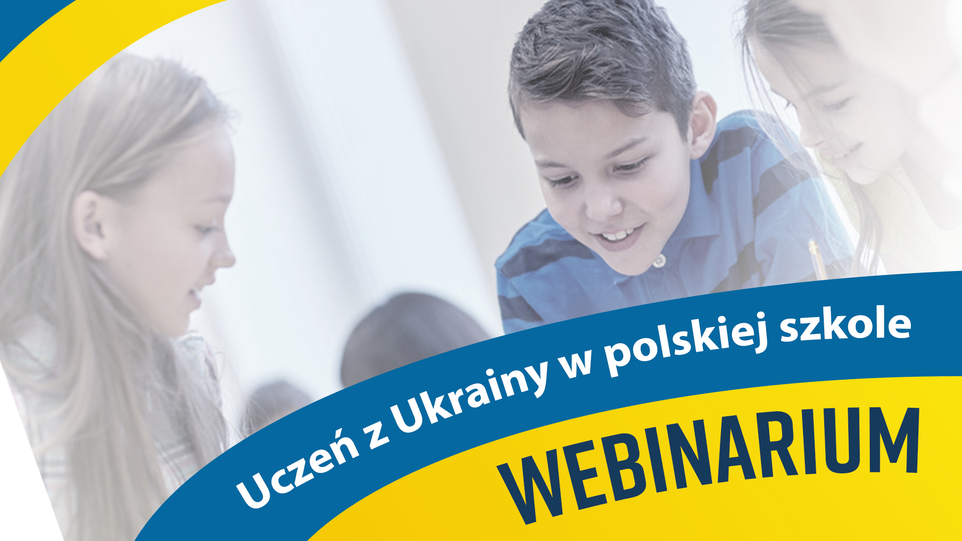 Uczeń z&nbsp;Ukrainy w&nbsp;polskiej szkole − webinarium