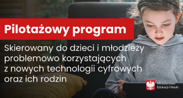 Pilotażowy program skierowany do&nbsp;dzieci i&nbsp;młodzieży uzależnionych od&nbsp;nowych technologii