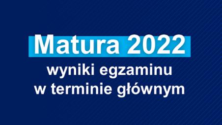 Wstępne informacje o&nbsp;wynikach egzaminu maturalnego przeprowadzonego w&nbsp;maju 2022&nbsp;r.