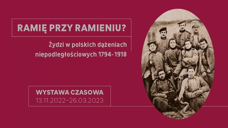Wystawa „Ramię przy ramieniu? Żydzi w&nbsp;polskich dążeniach niepodległościowych 1794-1918”