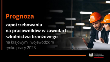 Nowa prognoza zapotrzebowania na&nbsp;pracowników w&nbsp;zawodach szkolnictwa branżowego na&nbsp;krajowym i&nbsp;wojewódzkim rynku pracy