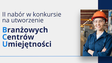 II&nbsp;nabór w&nbsp;konkursie na&nbsp;utworzenie Branżowych Centrów Umiejętności (BCU)