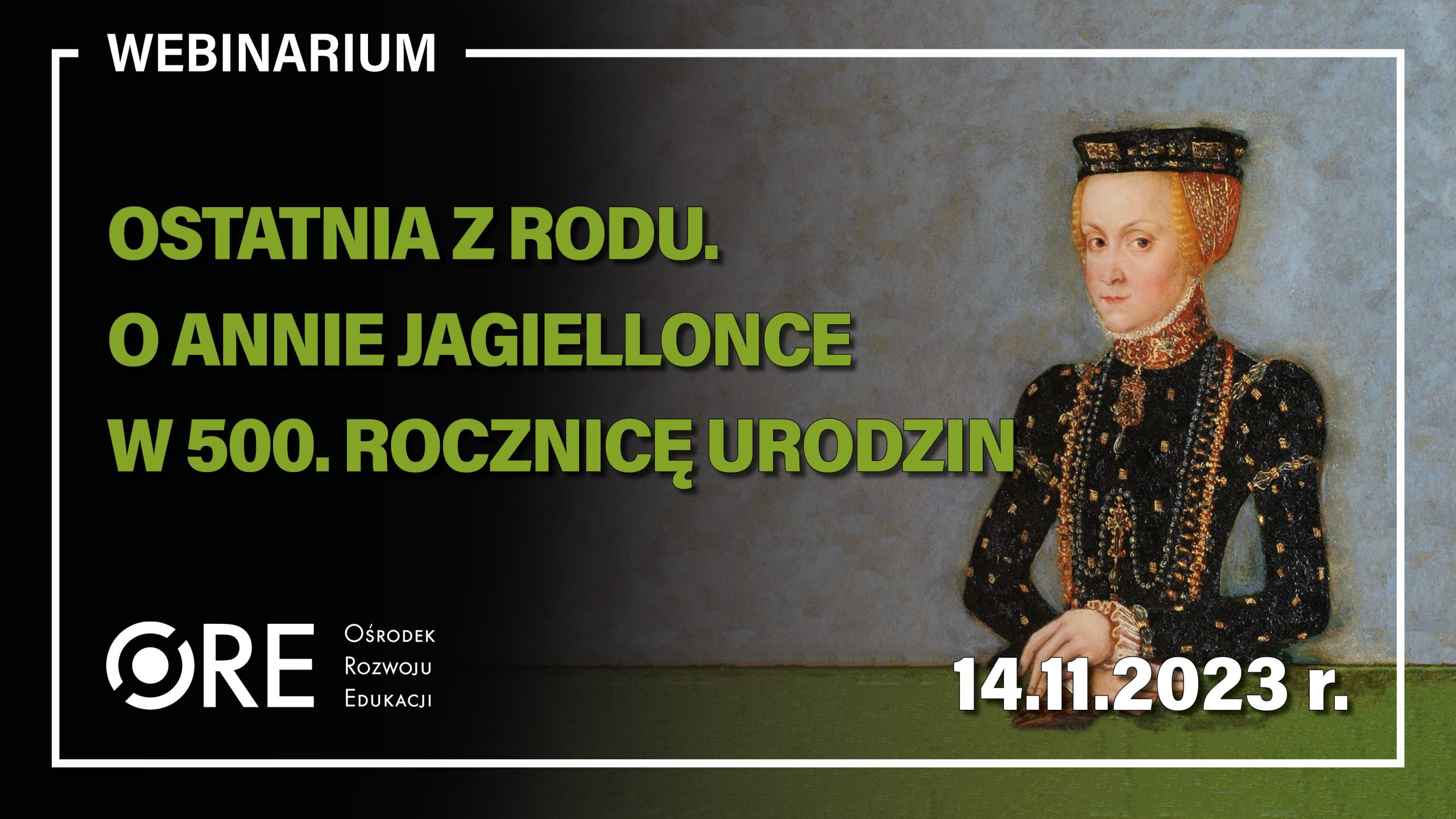 Webinarium „Ostatnia z&nbsp;rodu. O&nbsp;Annie Jagiellonce w&nbsp;500. rocznicę urodzin”