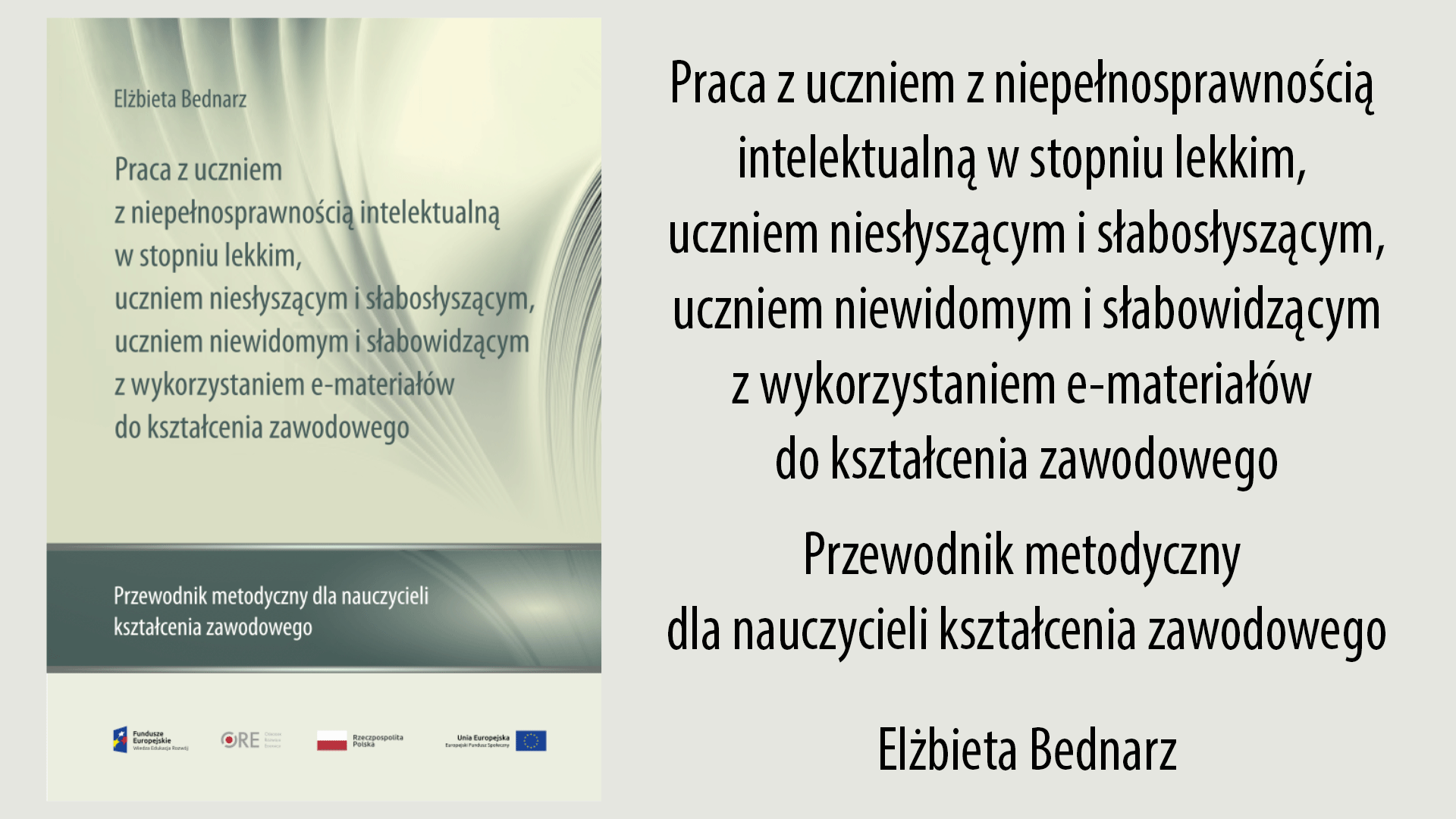 Praca z&nbsp;uczniem z&nbsp;niepełnosprawnością intelektualną w&nbsp;stopniu lekkim, uczniem niesłyszącym i&nbsp;słabosłyszącym,  uczniem niewidomym i&nbsp;słabowidzącym z&nbsp;wykorzystaniem e-materiałów do&nbsp;kształcenia zawodowego. Przewodnik metodyczny dla nauczycieli kształcenia zawodowego