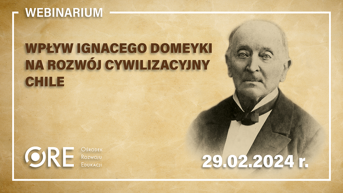 Webinarium: Wpływ Ignacego Domeyki na&nbsp;rozwój cywilizacyjny Chile