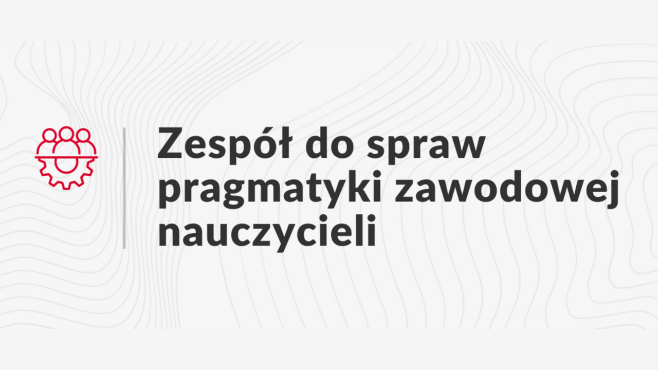 Zespół do&nbsp;spraw pragmatyki zawodowej nauczycieli