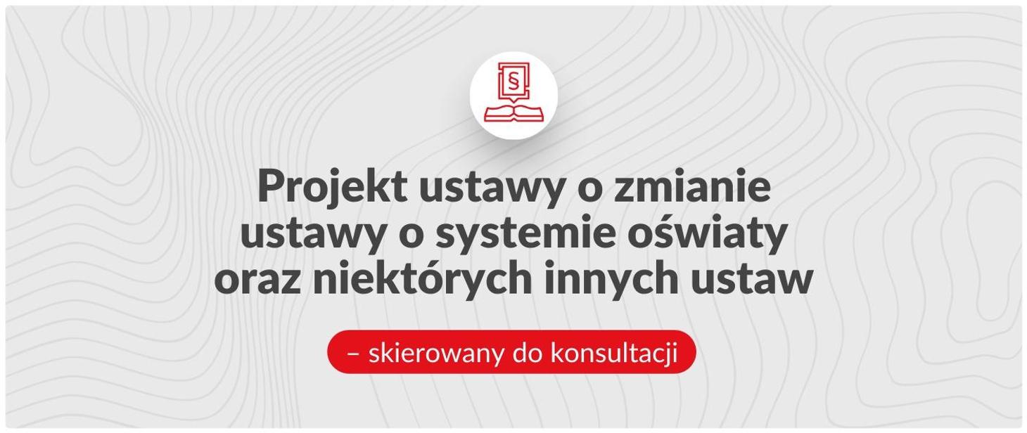 Projekt ustawy o&nbsp;zmianie ustawy o&nbsp;systemie oświaty oraz&nbsp;niektórych innych ustaw – skierowany do&nbsp;konsultacji publicznych i&nbsp;uzgodnień międzyresortowych