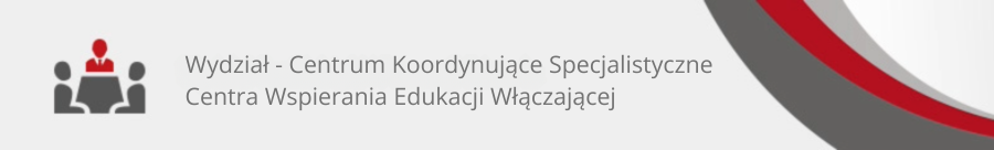 Wydział – Centrum Koordynujące Specjalistyczne Centra Wspierania Edukacji Włączającej