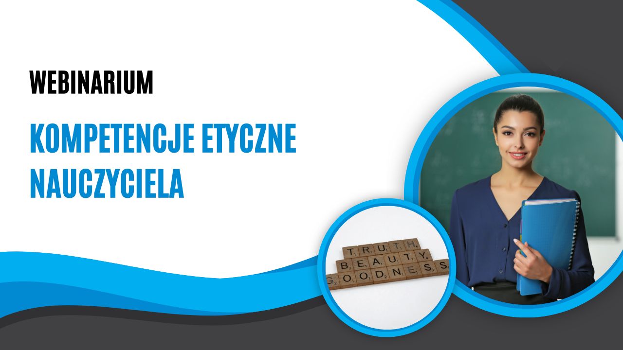 Zaproszenie do&nbsp;udziału w&nbsp;webinarium „Kompetencje etyczne nauczyciela”