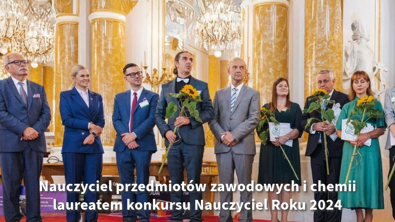 Nauczyciel przedmiotów zawodowych i&nbsp;chemii laureatem konkursu Nauczyciel Roku 2024