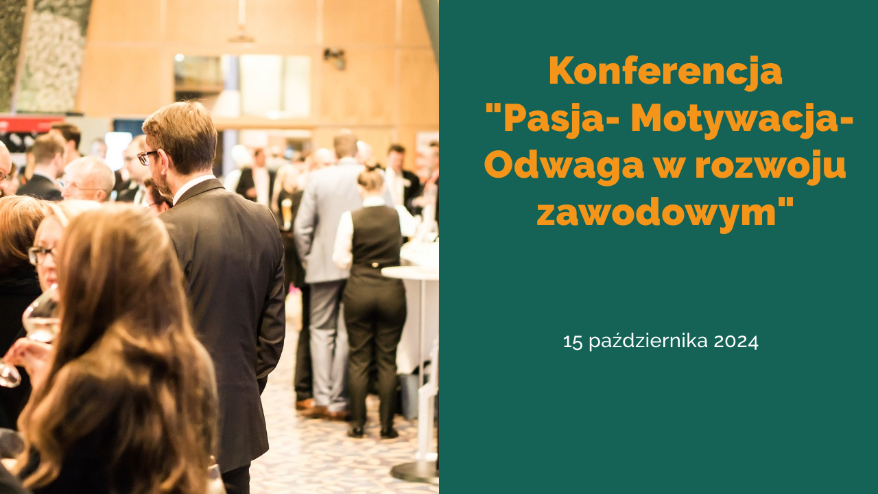 Konferencja pod&nbsp;hasłem „Pasja-Motywacja-Odwaga w&nbsp;rozwoju zawodowym”