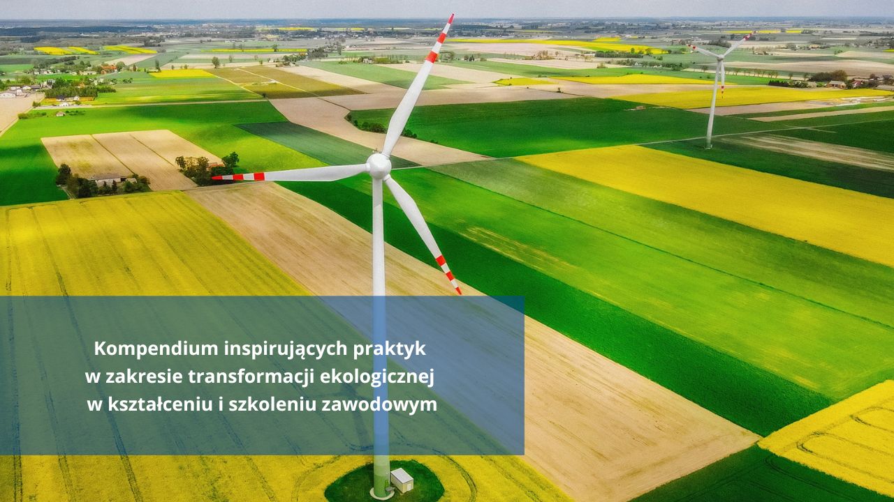 Kolejne wydanie publikacji Komisji Europejskiej „Kompendium inspirujących praktyk w&nbsp;zakresie transformacji ekologicznej w&nbsp;kształceniu i&nbsp;szkoleniu zawodowym”