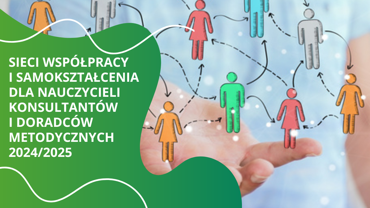 Sieci współpracy i&nbsp;samokształcenia dla nauczycieli konsultantów i&nbsp;doradców metodycznych 2024/2025