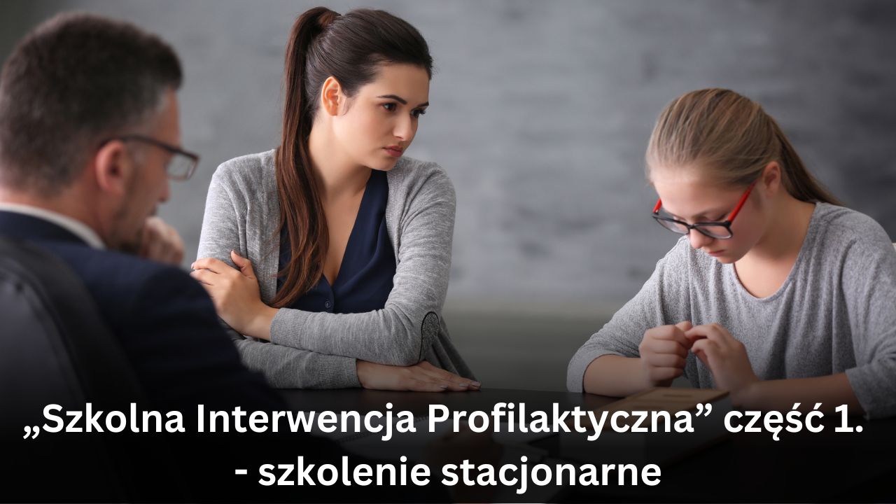 „Szkolna Interwencja Profilaktyczna” część 1. – szkolenie stacjonarne