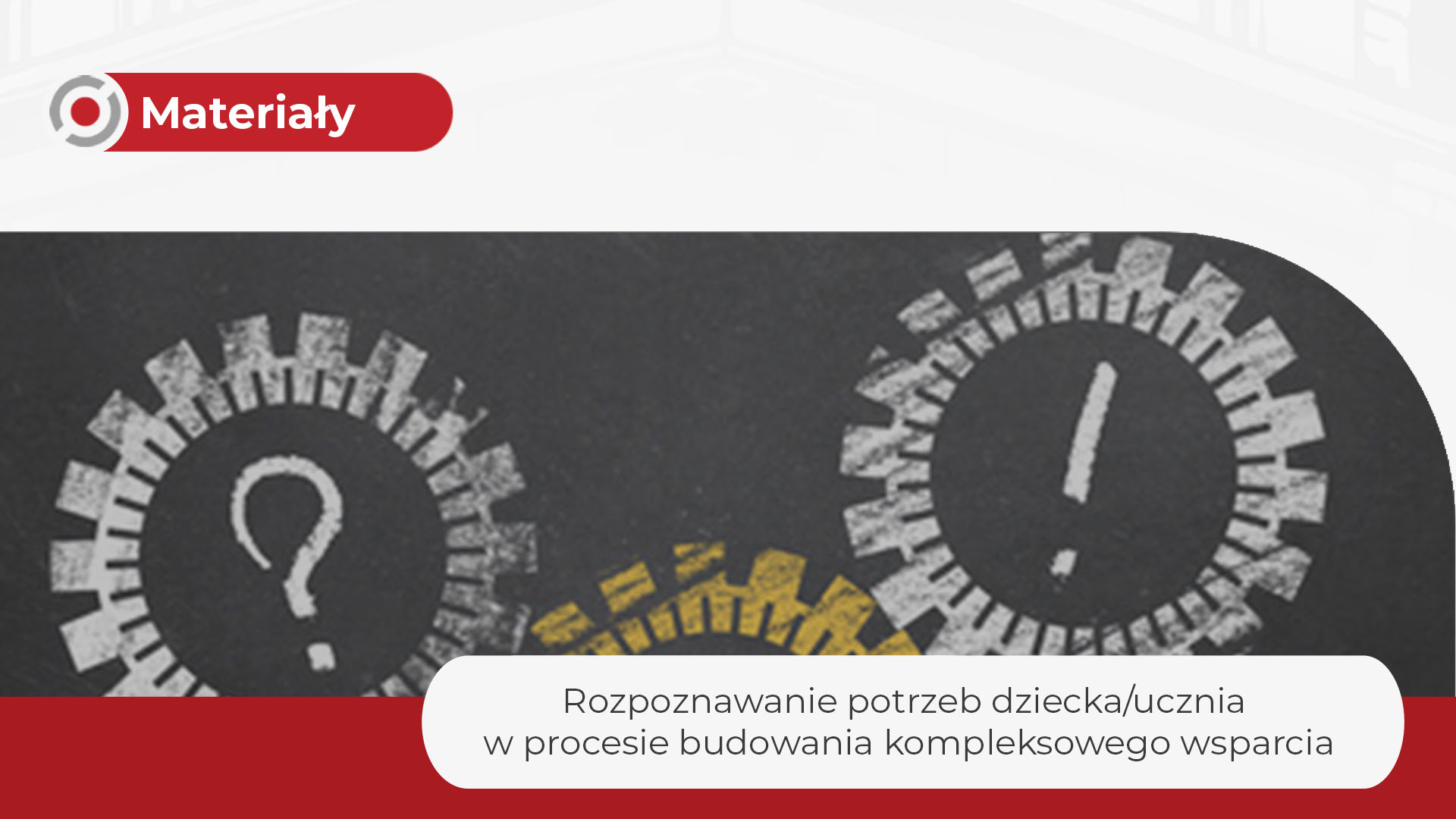Rozpoznawanie potrzeb dziecka/ucznia w&nbsp;procesie budowania kompleksowego wsparcia
