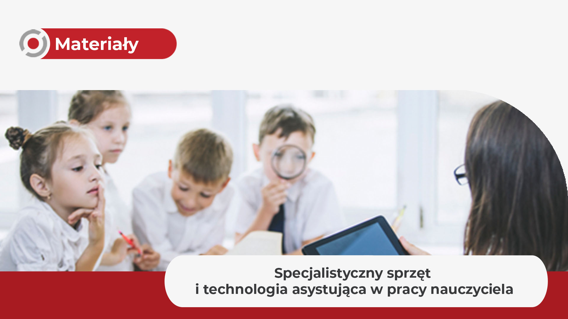 Specjalistyczny sprzęt i&nbsp;technologia asystująca w&nbsp;pracy nauczyciela