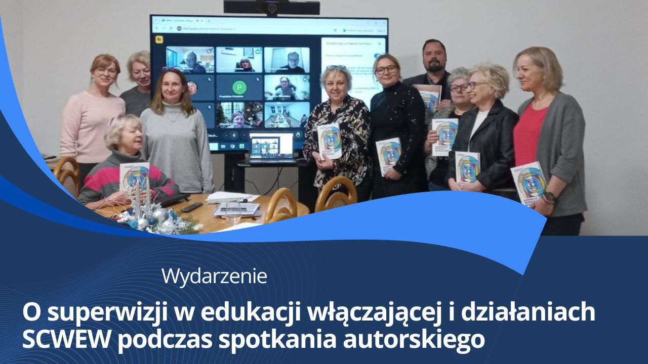 O&nbsp;superwizji w&nbsp;edukacji włączającej i&nbsp;działaniach SCWEW podczas spotkania autorskiego