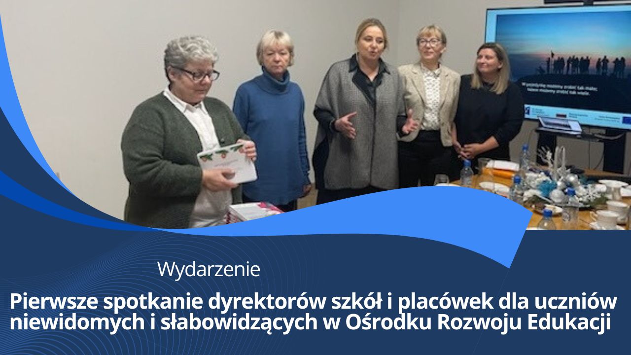 Pierwsze spotkanie dyrektorów szkół i&nbsp;placówek dla uczniów niewidomych i&nbsp;słabowidzących w&nbsp;Ośrodku Rozwoju Edukacji