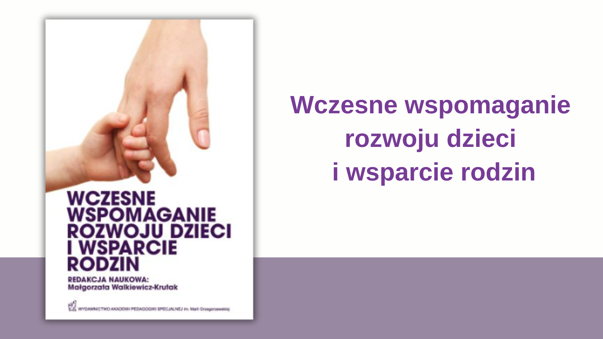 „Wczesne wspomaganie rozwoju dzieci i&nbsp;wsparcie rodzin” – poradnik dla rodziców i&nbsp;specjalistów pracujących z&nbsp;dziećmi wymagającymi wspomagania rozwoju