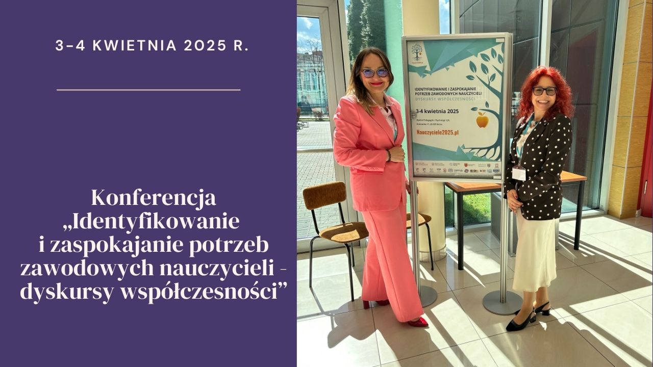 Międzynarodowa Konferencja Naukowa „Identyfikowanie i&nbsp;zaspokajanie potrzeb zawodowych nauczycieli – dyskursy współczesności”