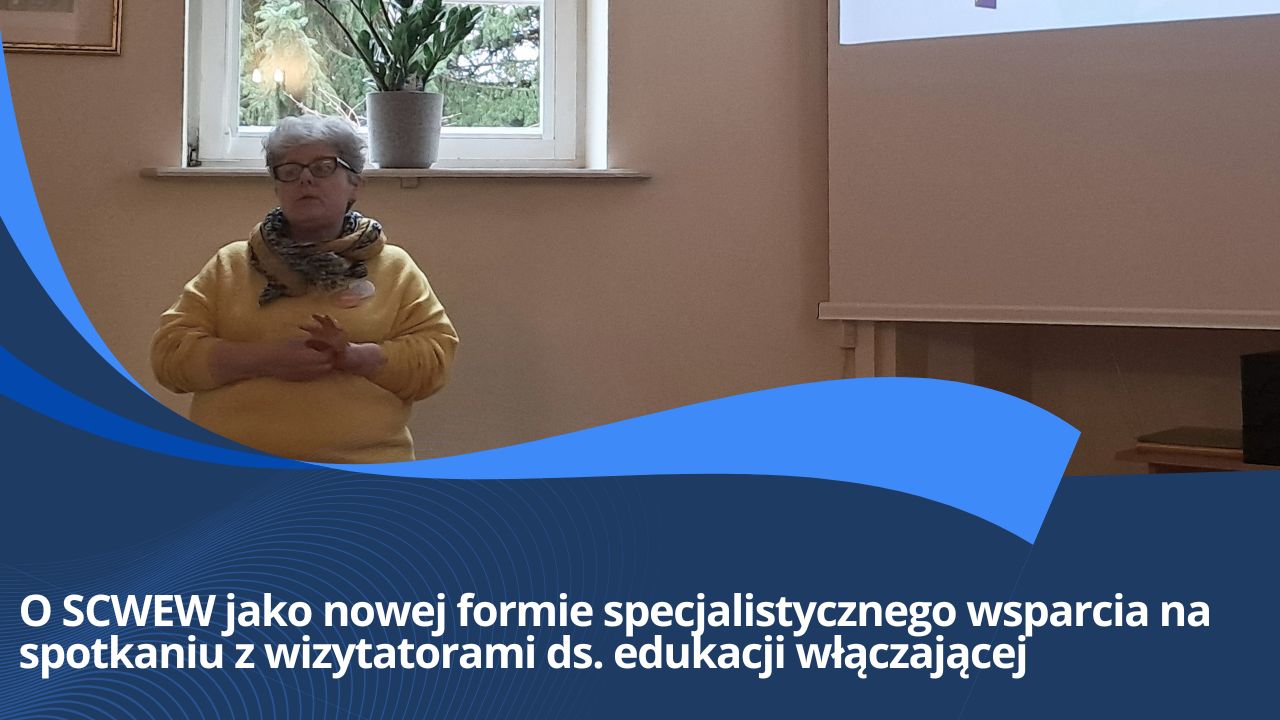 O&nbsp;SCWEW jako nowej formie specjalistycznego wsparcia na&nbsp;spotkaniu z&nbsp;wizytatorami ds.&nbsp;edukacji włączającej