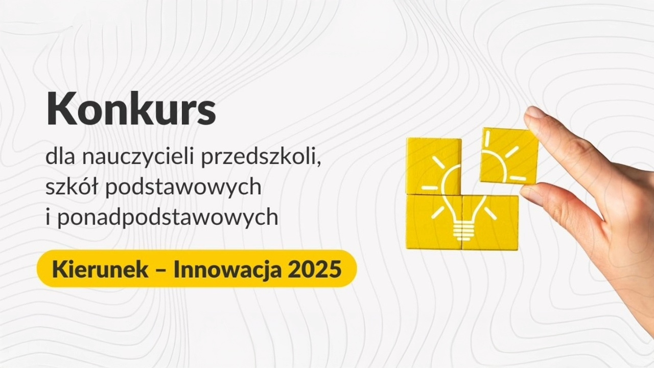Konkurs dla nauczycieli przedszkoli, szkół podstawowych i&nbsp;ponadpodstawowych „Kierunek – Innowacja 2025”