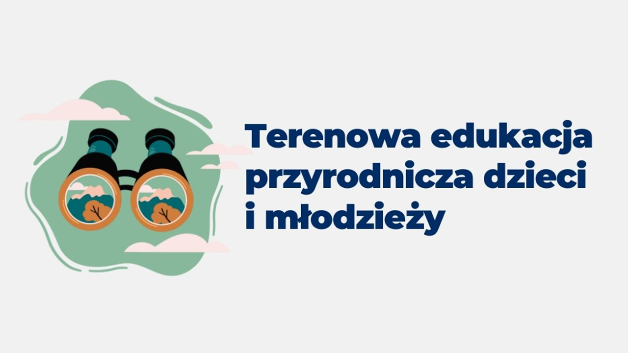 Szkolenia „Terenowa edukacja przyrodnicza dzieci i&nbsp;młodzieży”