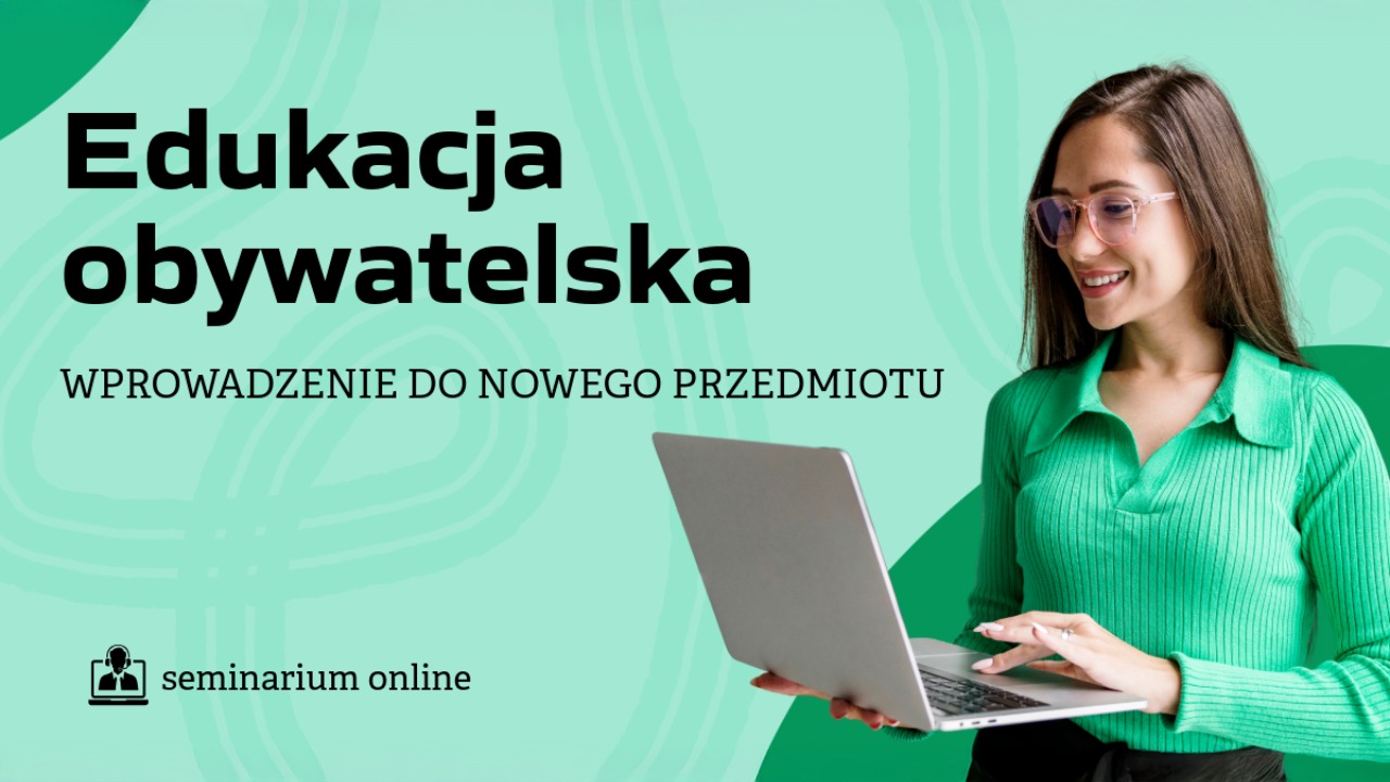 „Edukacja obywatelska – wprowadzenie do&nbsp;nowego przedmiotu” – seminarium online