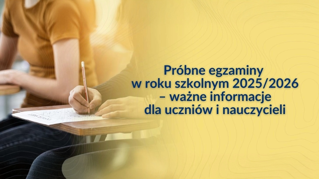 Próbne egzaminy w&nbsp;roku szkolnym 2025/2026 – ważne informacje dla uczniów i&nbsp;nauczycieli