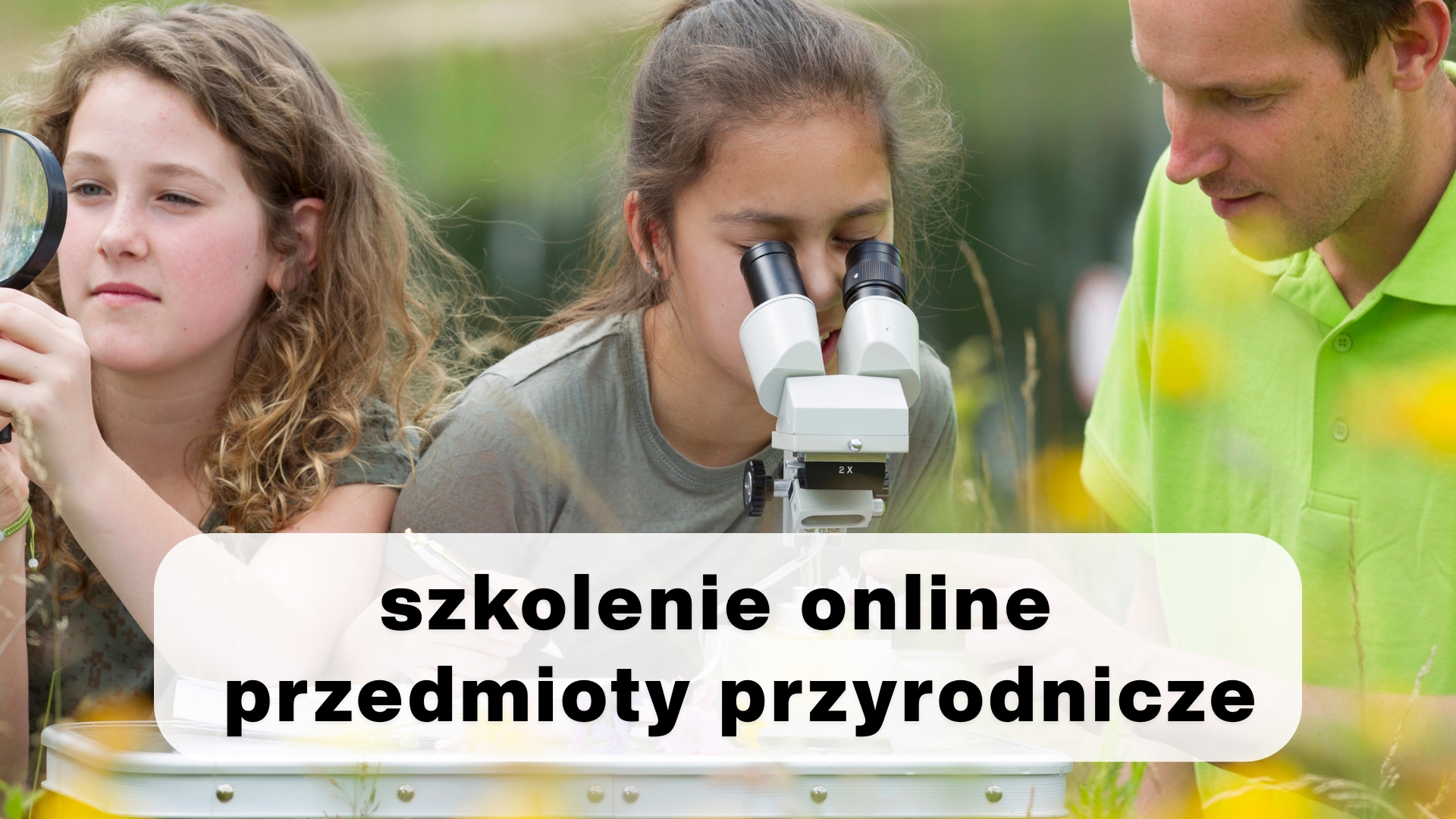 Szkolenia online z&nbsp;zakresu METODYKI NAUCZANIA przedmiotów przyrodniczych