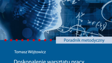 Poradnik metodyczny. Doskonalenie warsztatu pracy nauczycieli szkół ćwiczeń w kontekście rozwijania myślenia matematycznego uczniów na II etapie edukacyjnym