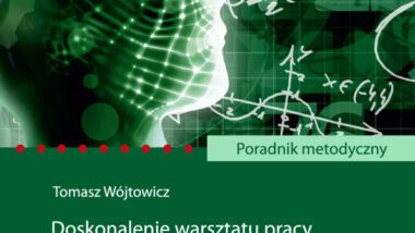 Poradnik metodyczny. Doskonalenie warsztatu pracy nauczycieli szkół ćwiczeń w kontekście rozwijania myślenia matematycznego uczniów na III etapie edukacyjnym