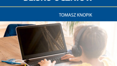 Edukacja zdalna blisko uczniów – dobre praktyki