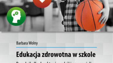 Edukacja zdrowotna w szkole. Poradnik dla dyrektorów szkół i nauczycieli