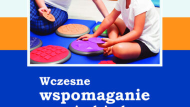 Nowa publikacja „Wczesne wspomaganie rozwoju dziecka w teorii i praktyce”