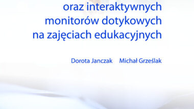 Wykorzystanie tablic interaktywnych oraz interaktywnych monitorów dotykowych na zajęciach edukacyjnych