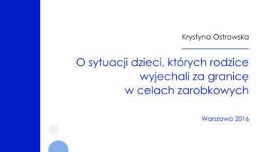 O sytuacji dzieci, których rodzice wyjechali za granicę w celach zarobkowych. Raport 2016