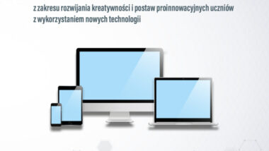 Ramowe programy szkoleń dla nauczycieli z zakresu rozwijania kreatywności i postaw proinnowacyjnych uczniów z wykorzystaniem nowych technologii